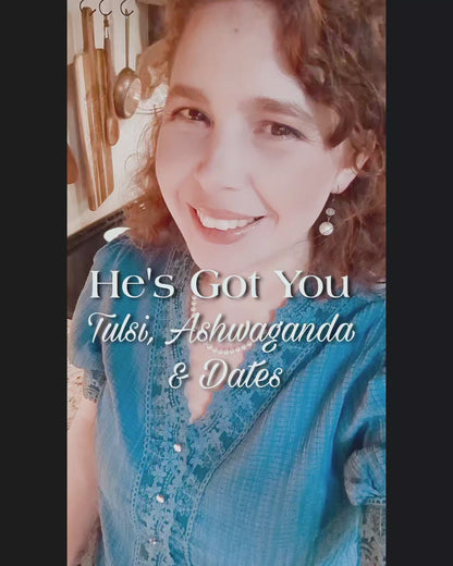 He's Got You-Tulsi, Ashwaganda & Dates